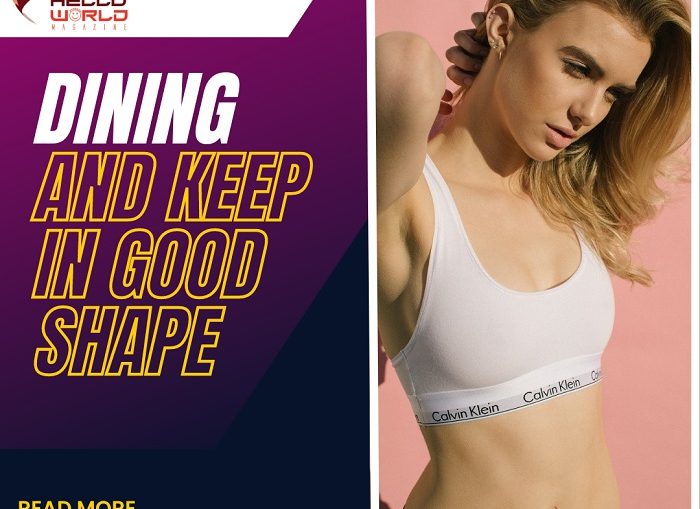 What are the best 8 tips for Dining & Keeping In Good Shape?