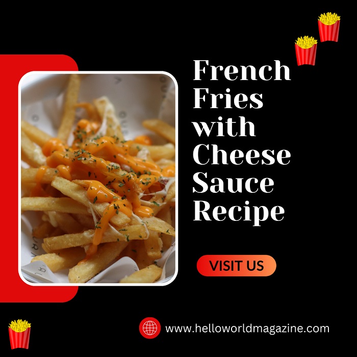 Crispy French Fries with Hot Cheese Sauce Recipe
