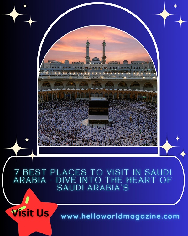 What Are The Top 7 Places To Visit In Saudi Arabia For An Exciting Vacation?